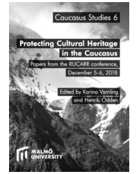 Protecting Cultural Heritage in the Caucasus. Papers from the RUCARR conference, December 5-6, 2018