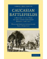 Caucasian Battlefields. A History of the Wars on the Turco-Caucasian Border (1828-1921)