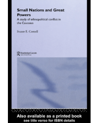 Small Nations and Great Powers. A study of ethnopolitical conflict in the Caucasus